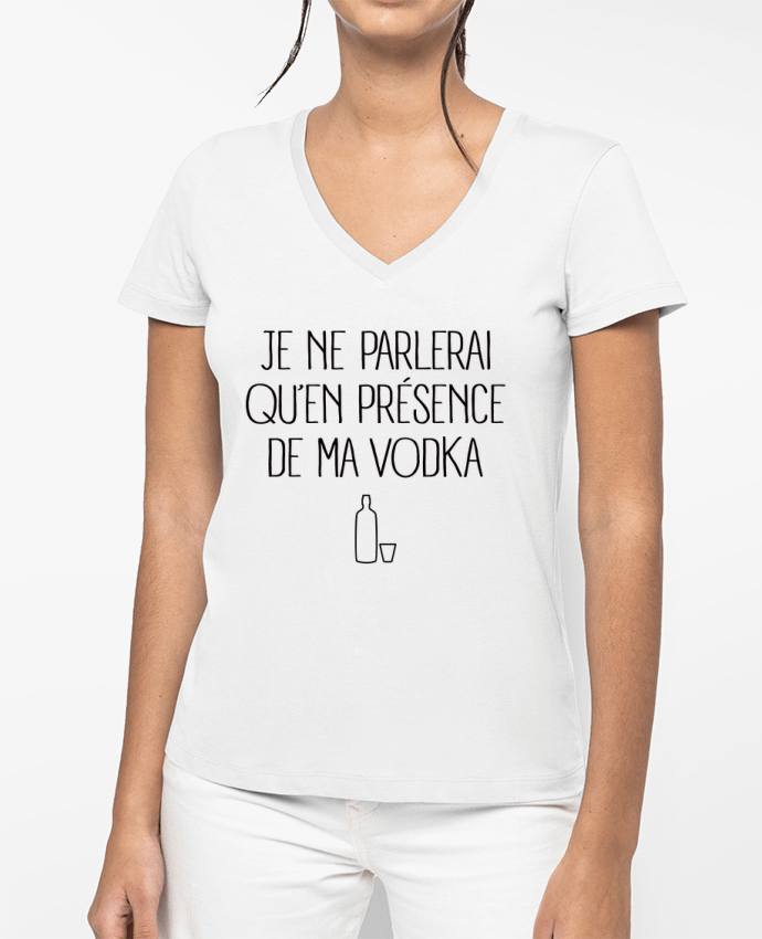 T-shirt femme col V Je ne parlerai qu'en présence de ma Vodka par Freeyourshirt.com