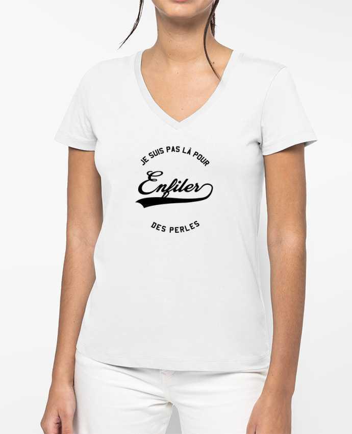 T-shirt femme col V Je suis pas là pour enfiler des perles par tunetoo