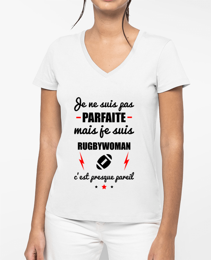 T-shirt femme col V Je ne suis pas parfaite mais je suis rugbywoman c'est presque pareil par Benich