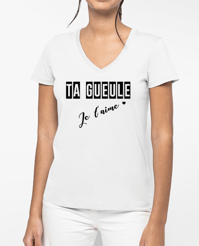 T-shirt femme col V Ta gueule ! Je t'aime par tunetoo
