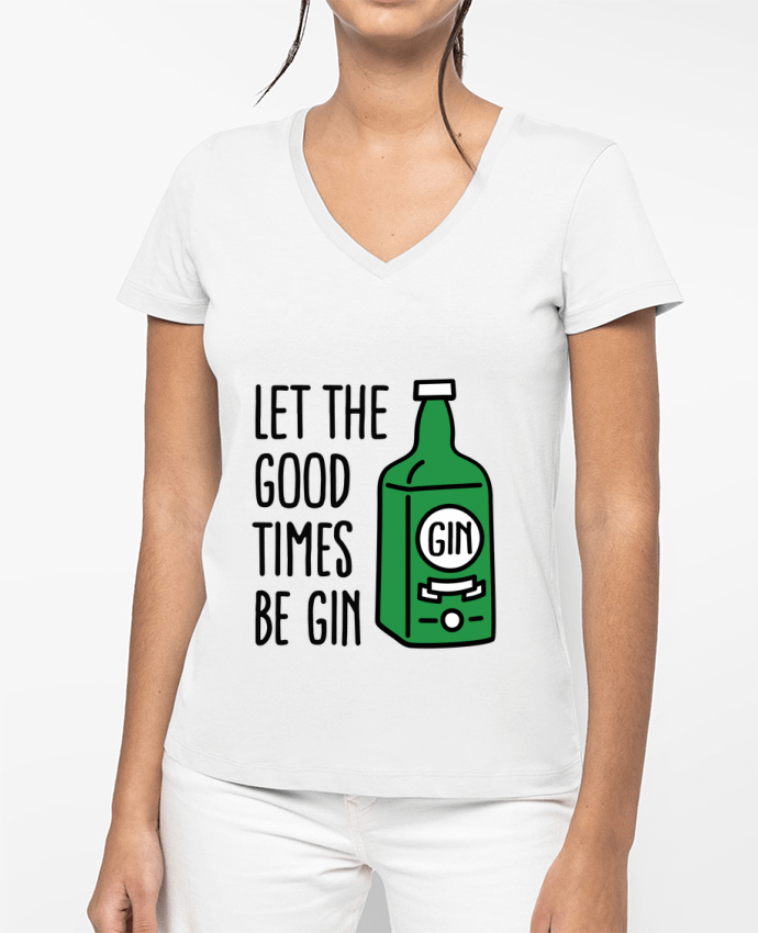 T-shirt femme col V Let the good times be gin par LaundryFactory