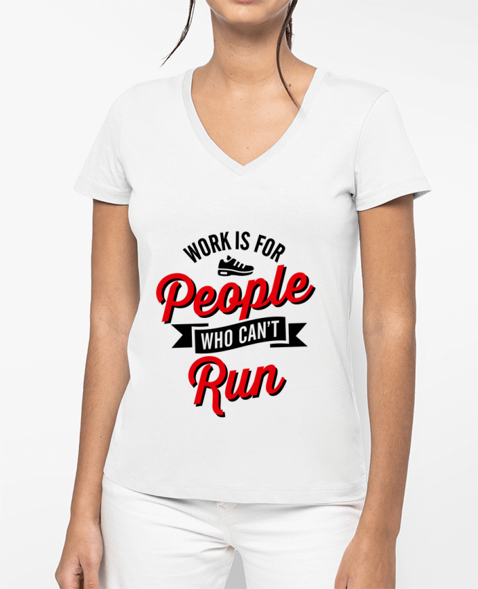 T-shirt femme col V WORK IS FOR PEOPLE WHO CANT RUN par LaundryFactory