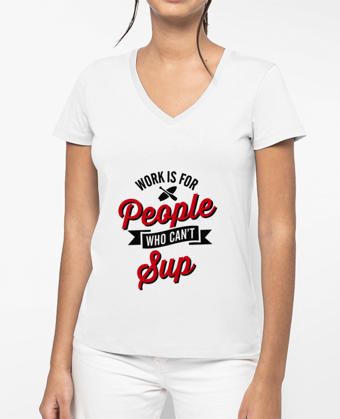 T-shirt femme col V WORK IS FOR PEOPLE WHO CANT PADDLE par LaundryFactory