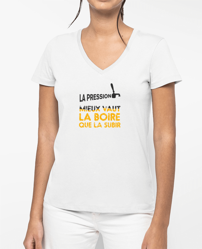 T-shirt femme col V La pression, mieux vaut la boire que subir par tunetoo