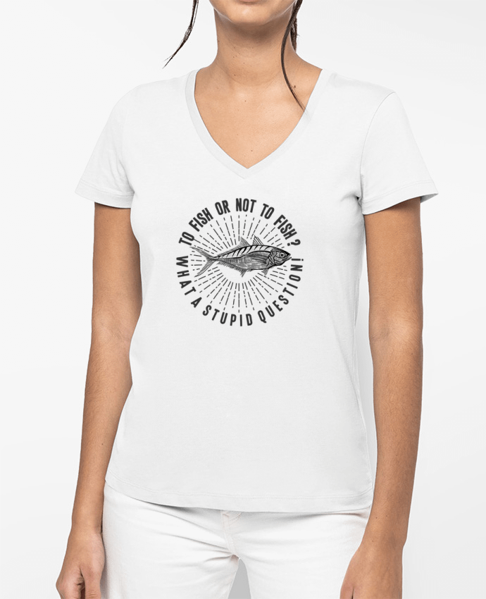 T-shirt écoresponsable col V femme Fishing Shakespeare Quote by Original t-shirt