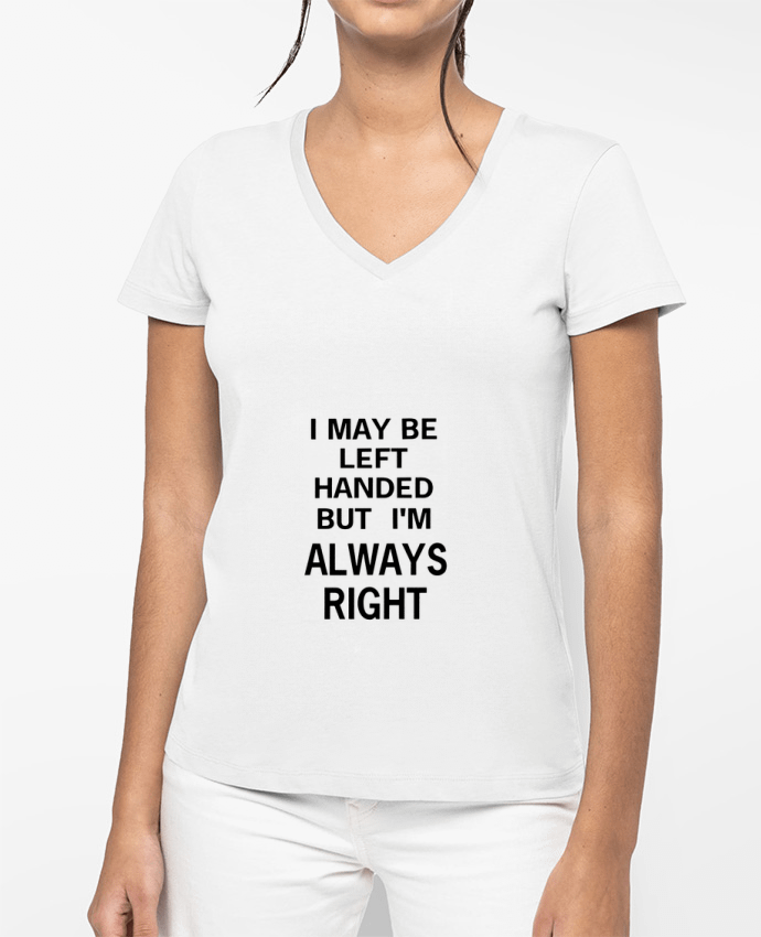 T-shirt femme col V I May Be Left Handed But I'm Always Right par Eleana