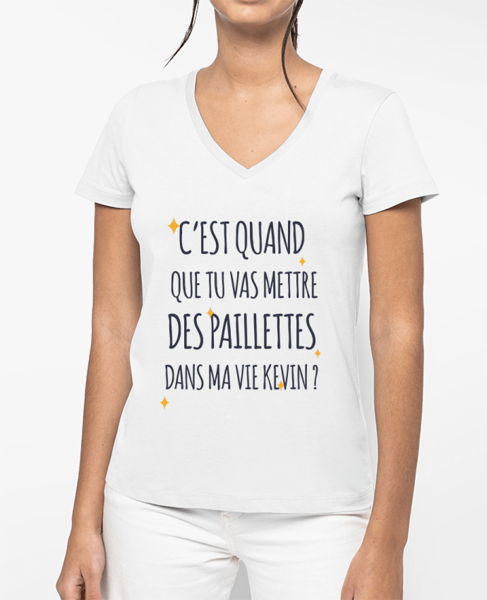 T-shirt femme col V C'est quand que tu vas mettre des paillettes dans ma vie Kevin ? par tunetoo