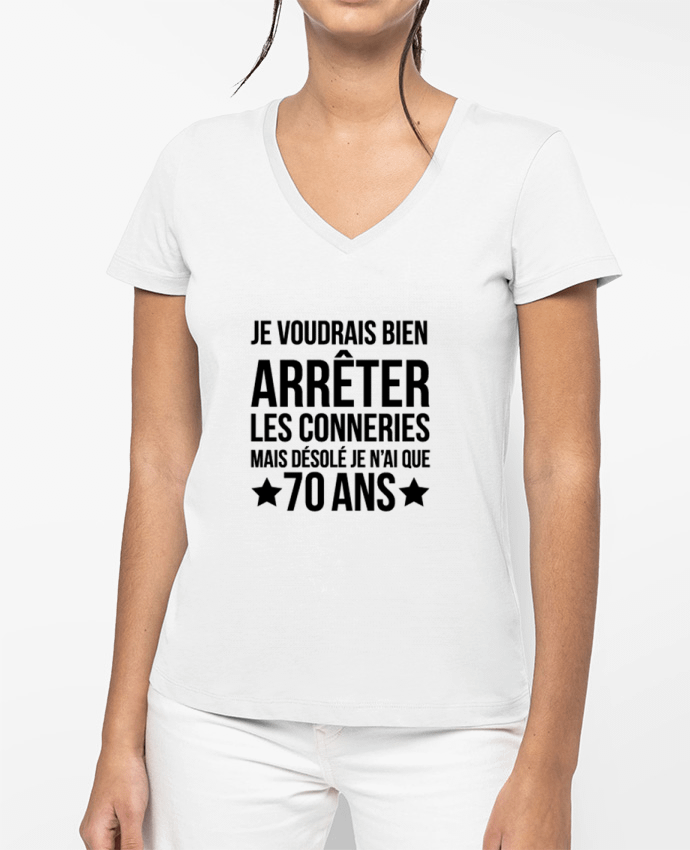 T-shirt femme col V Arrêter les conneries mais désolé j'ai 70 ans - Anniversaire par tunetoo