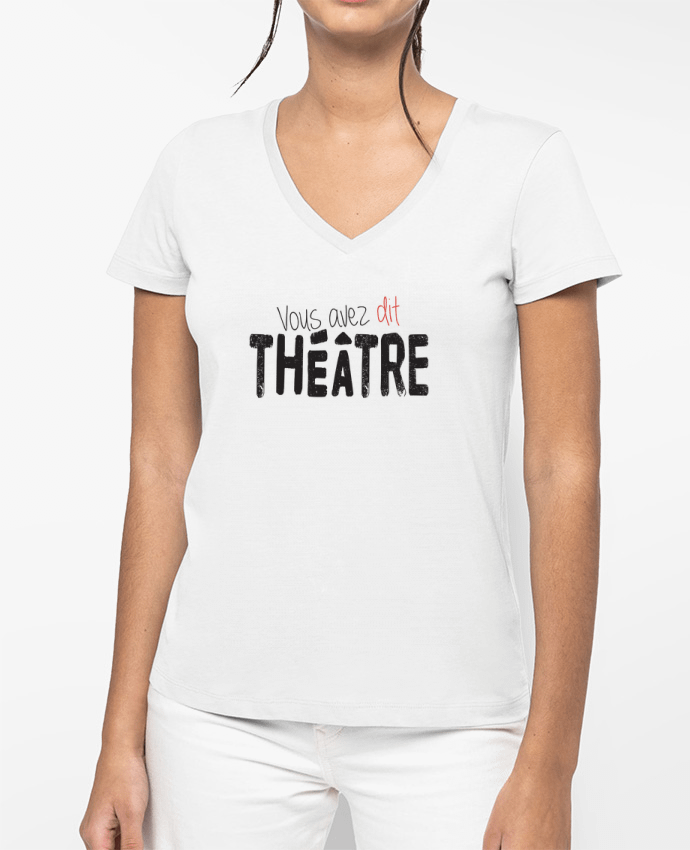 T-shirt femme col V Vous avez dit Théâtre par berth99