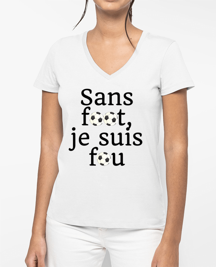 T-shirt femme col V Sans foot,je suis fou par Anastasia