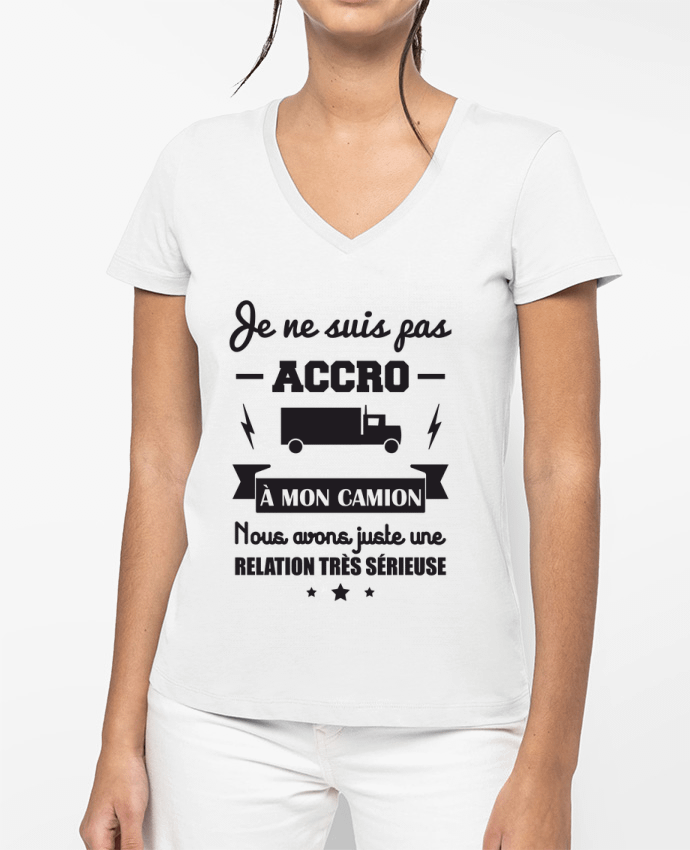 T-shirt femme col V Je ne suis pas accro à mon camion, cadeau routier par Benichan