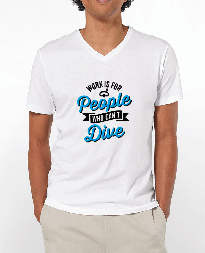T-shirt homme WORK IS FOR PEOPLE WHO CANT DIVE par LaundryFactory