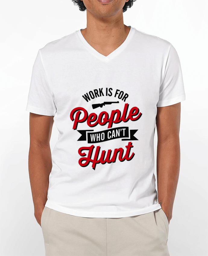 T-shirt homme WORK IS FOR PEOPLE WHO CANT HUNT par LaundryFactory