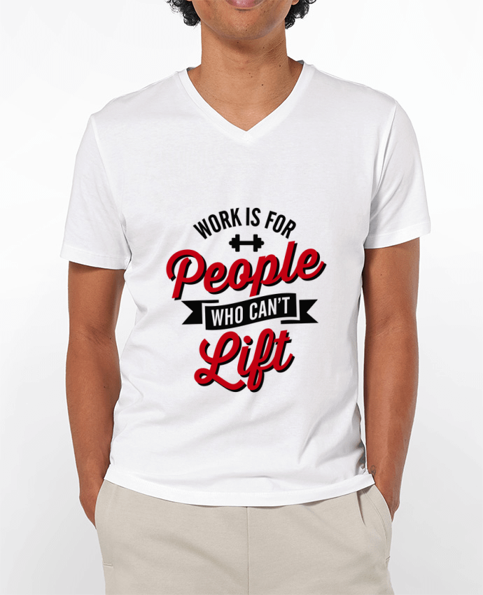 T-shirt homme WORK IS FOR PEOPLE WHO CANT LIFT par LaundryFactory