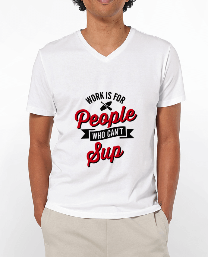 T-shirt homme WORK IS FOR PEOPLE WHO CANT PADDLE par LaundryFactory