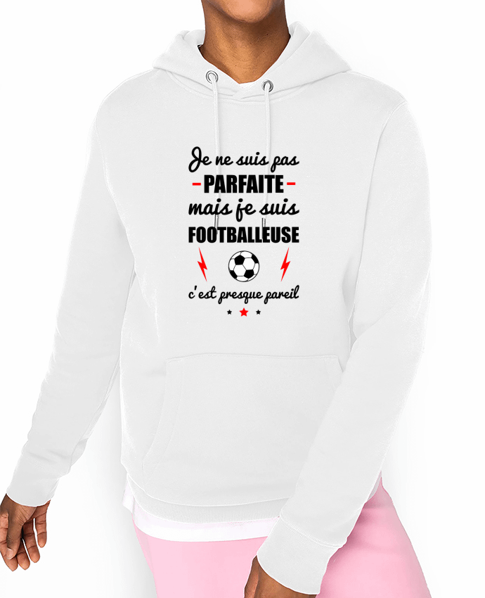 Hoodie Je ne suis pas parfaite mais je suis footballeuse c'est presque pareil Par Benichan