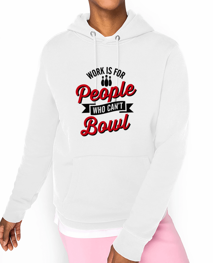 Hoodie Work is for people who can't bowl Par LaundryFactory