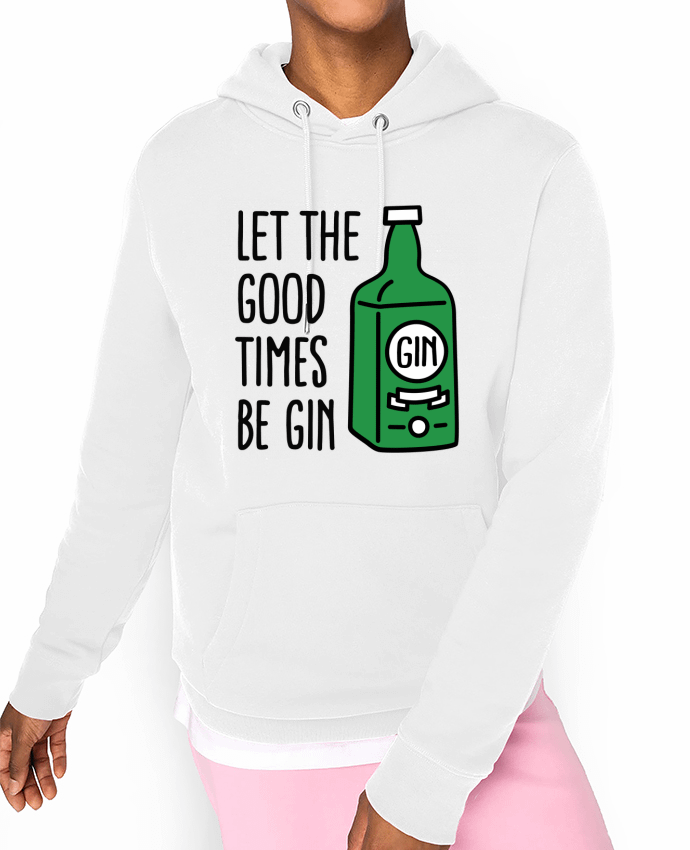 Hoodie Let the good times be gin Par LaundryFactory