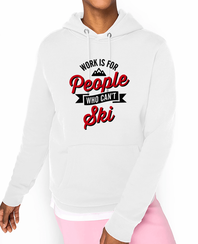 Hoodie WORK IS FOR PEOPLE WHO CANT SKI Par LaundryFactory