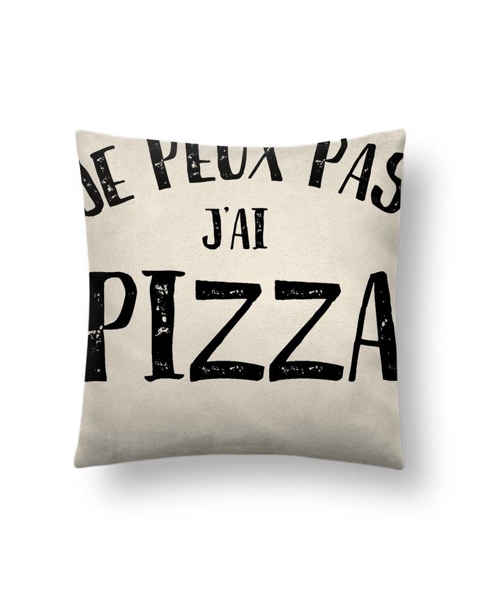 Cushion suede touch 45 x 45 cm Je peux pas j'ai Pizza by NumericEric