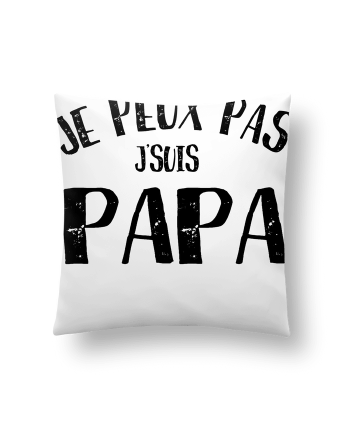 Cushion synthetic soft 45 x 45 cm Je Peux Pas J'Suis Papa by NumericEric