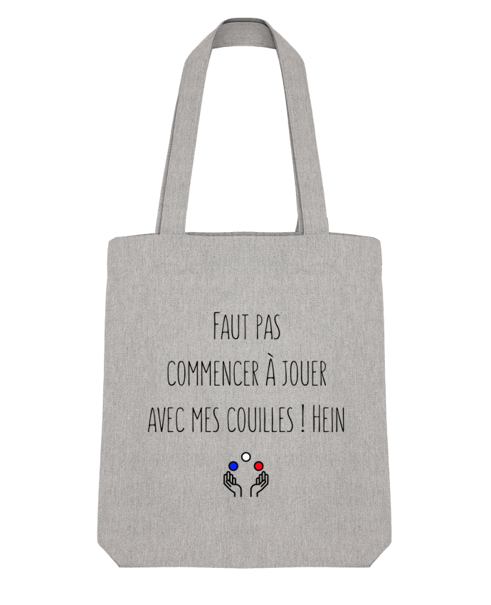 Tote Bag Stanley Stella Faut pas commencer à jouer avec mes couilles ! Hein by tunetoo 