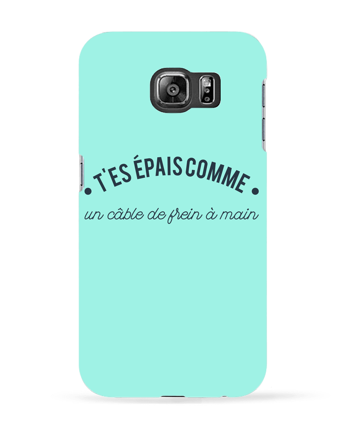 Coque Samsung Galaxy S6 T'es épais comme un câble de frein à main - tunetoo