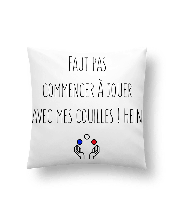 Coussin Faut pas commencer à jouer avec mes couilles ! Hein par tunetoo