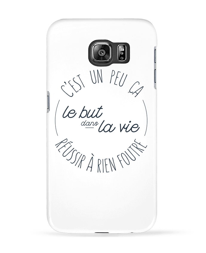 Coque Samsung Galaxy S6 C'est un peu ça le but dans la vie réussir à rien foutre - tunetoo