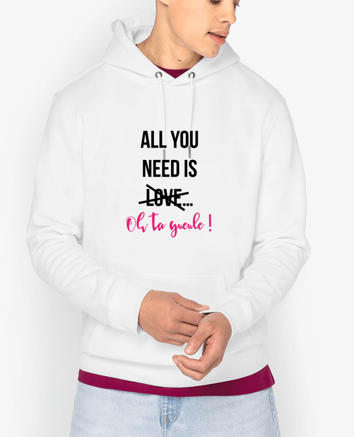 Hoodie All you need is ... oh ta gueule ! Par tunetoo