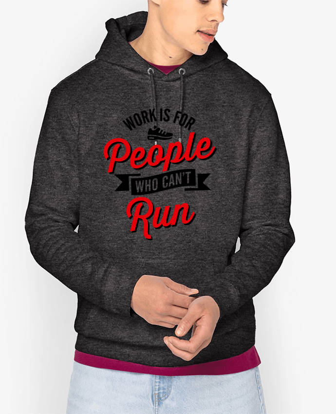 Hoodie WORK IS FOR PEOPLE WHO CANT RUN Par LaundryFactory