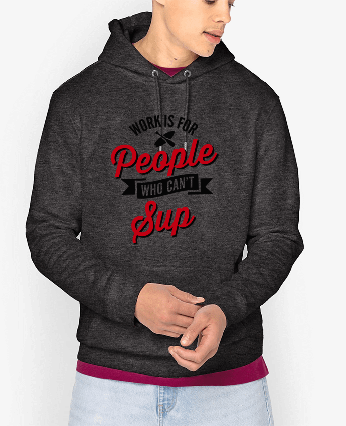 Hoodie WORK IS FOR PEOPLE WHO CANT PADDLE Par LaundryFactory