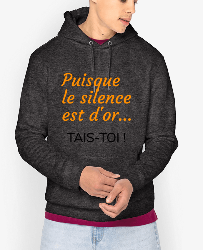 Hoodie Puisque le silence est d'or .... TAIS-TOI ! Par Seb337413