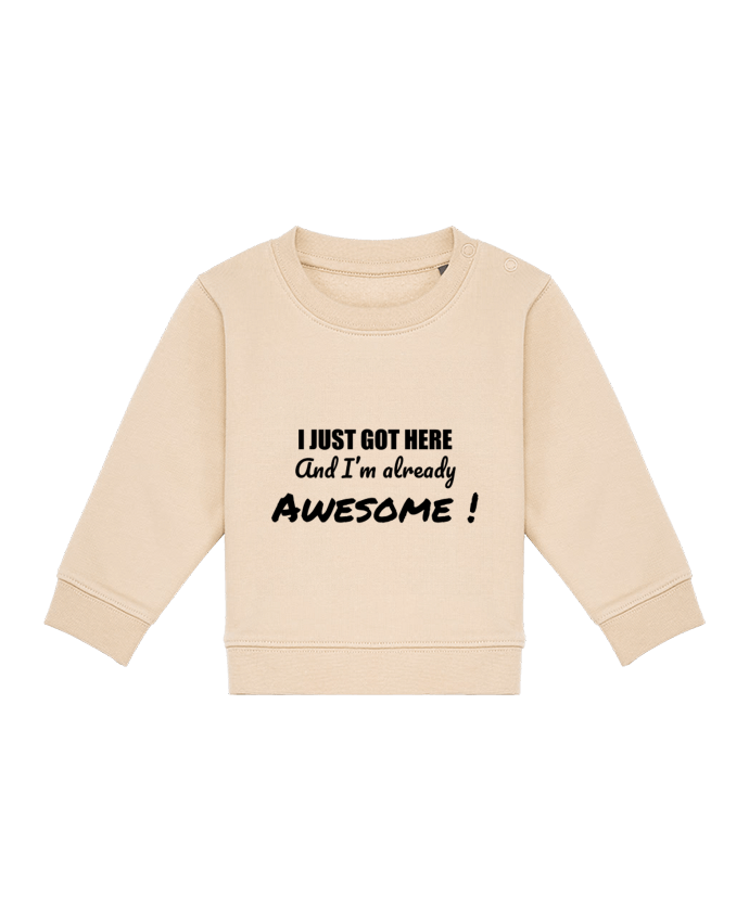 Sweatshirt bébé écoresponsable I just got here and I'm already awesome ! by tunetoo
