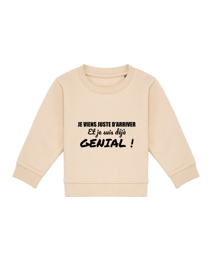 Sweat bébé Je viens d'arriver et je suis déjà génial ! par tunetoo