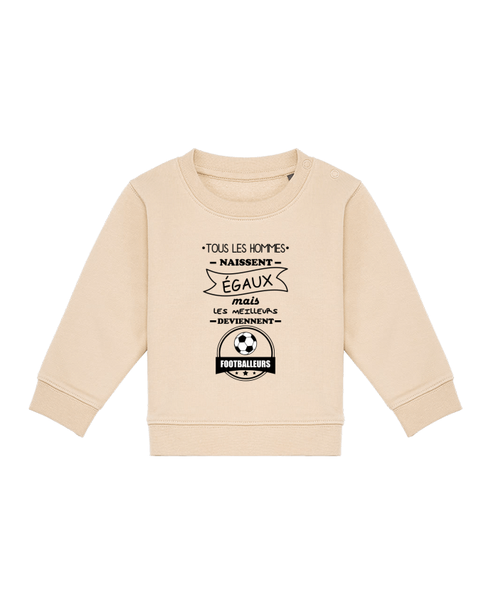 Sweat bébé Tous les hommes naissent égaux mais les meilleurs deviennent footballeurs, footballeur, f