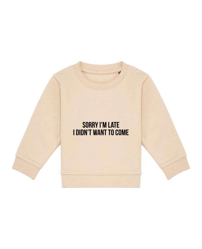 Sweat bébé Sorry I'm late I didn't want to come 2 par Bichette