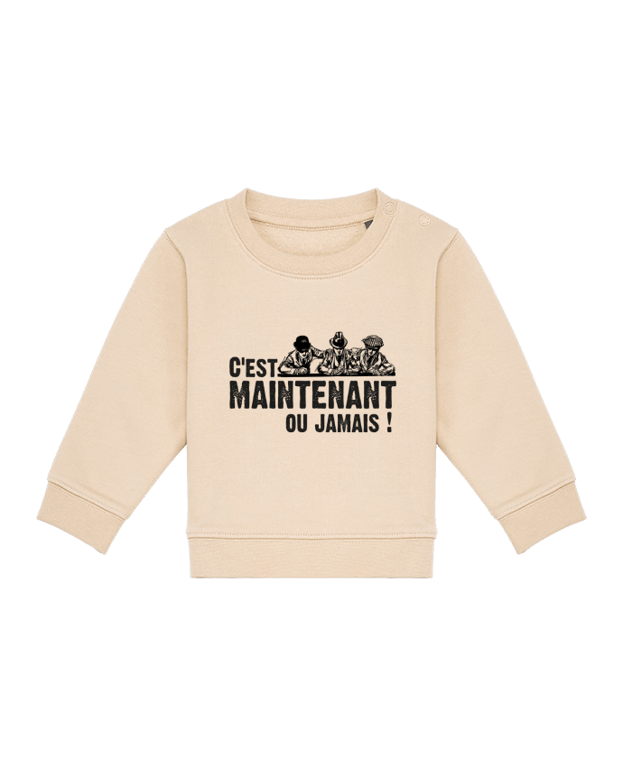 Sweat bébé C'EST MAINTENANT OU JAMAIS ! par berth99