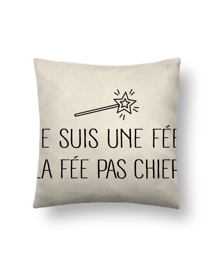 Cushion suede touch 45 x 45 cm Je suis une fée la fée pas chier by Freeyourshirt.com