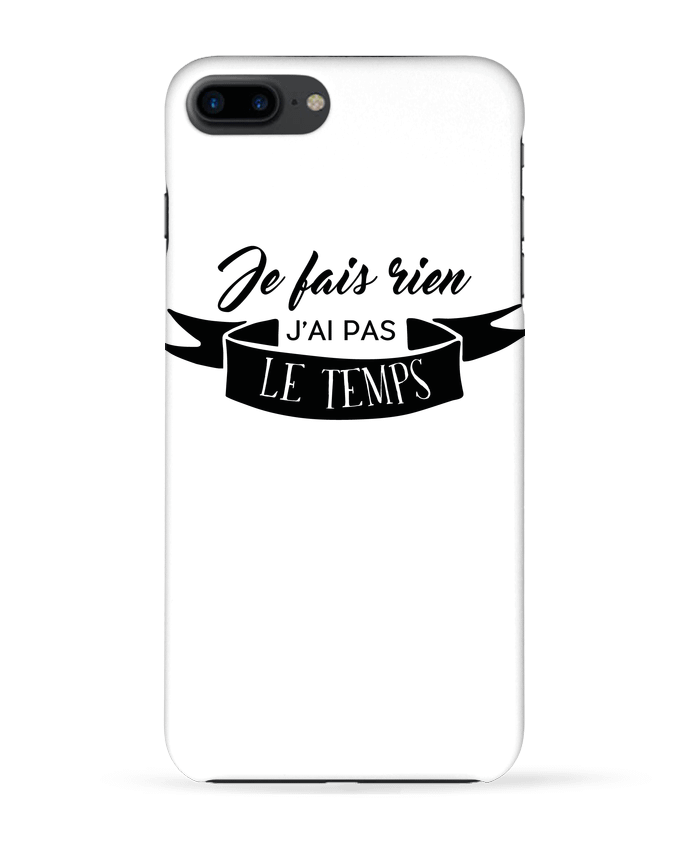 Coque iPhone 7 + Je fais rien j'ai pas le temps par Folie douce