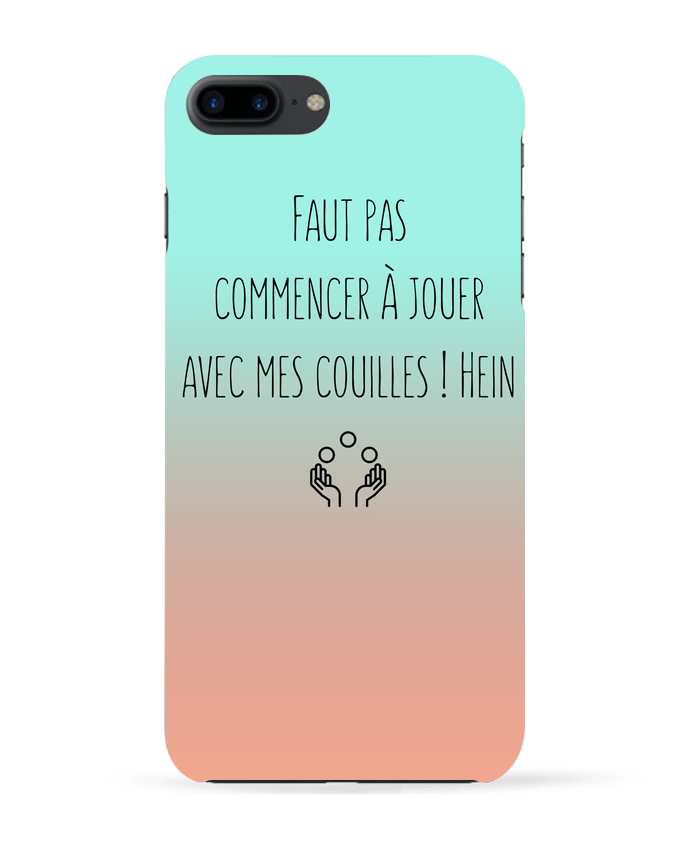 Coque iPhone 7 + Faut pas commencer à jouer avec mes couilles ! Hein par tunetoo