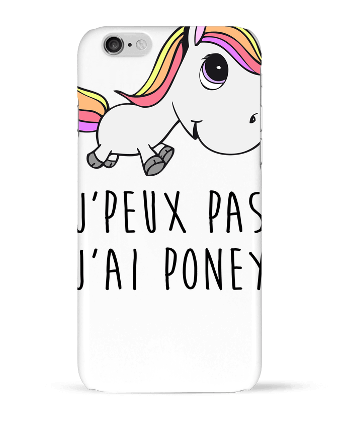 Case 3D iPhone 6 Je peux pas j'ai poney by FRENCHUP-MAYO