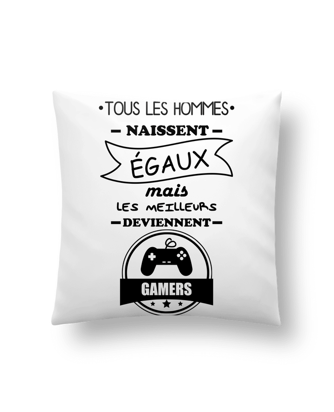 Cushion synthetic soft 45 x 45 cm Tous les hommes naissent égaux mais les meilleurs deviennent gamers, joueurs, jeu by Benich