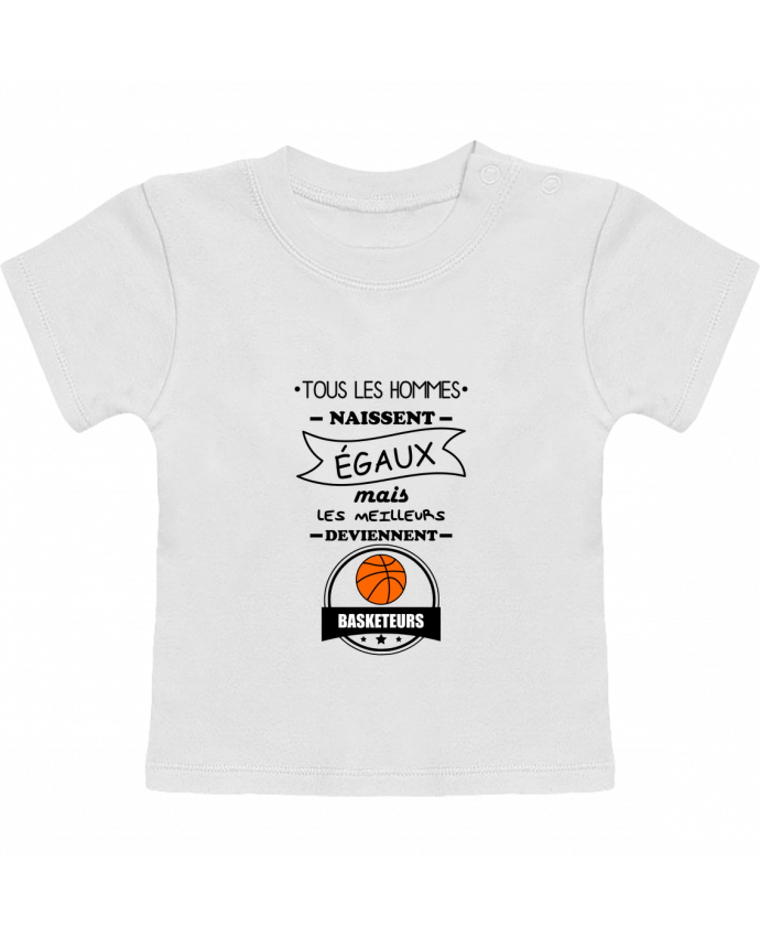Camiseta Bebé Manga Corta Tous les hommes naissent égaux mais les meilleurs deviennent basketteurs, basket, baske