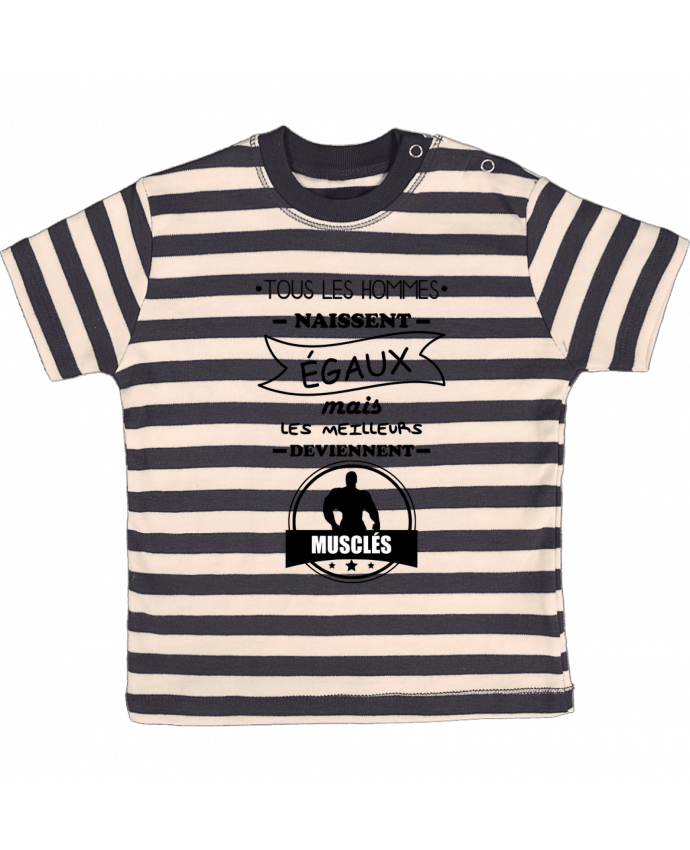 T-shirt baby with stripes Tous les hommes naissent égaux mais les meilleurs deviennent musclés, muscl