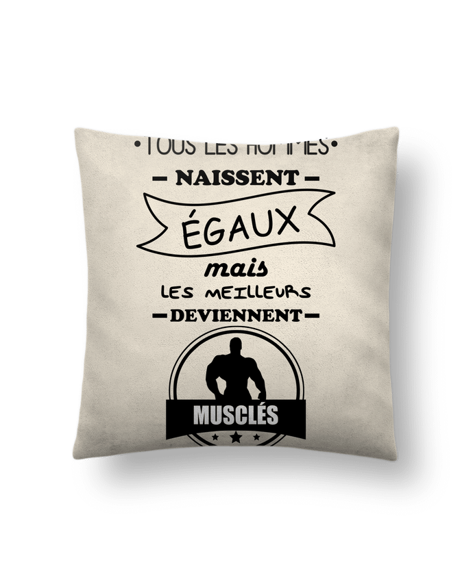 Coussin suédine Tous les hommes naissent égaux mais les meilleurs deviennent musclés, musclé, muscul