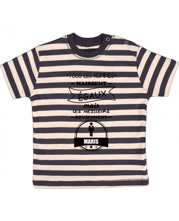 T-shirt baby with stripes Tous les hommes naissent égaux mais les meilleurs deviennent maris, mari, m