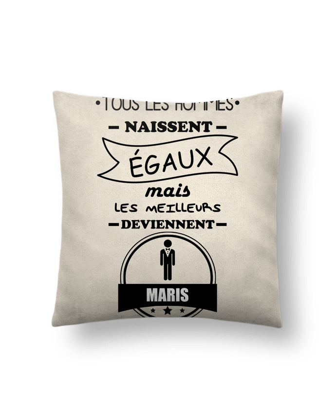 Coussin suédine Tous les hommes naissent égaux mais les meilleurs deviennent maris, mari, marié, mar