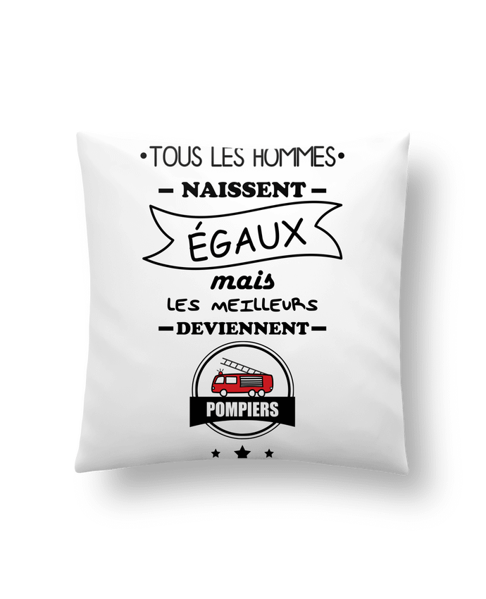 Cushion synthetic soft 45 x 45 cm Tous les hommes naissent égaux mais les meilleurs deviennent pompiers, pompier by Benichan