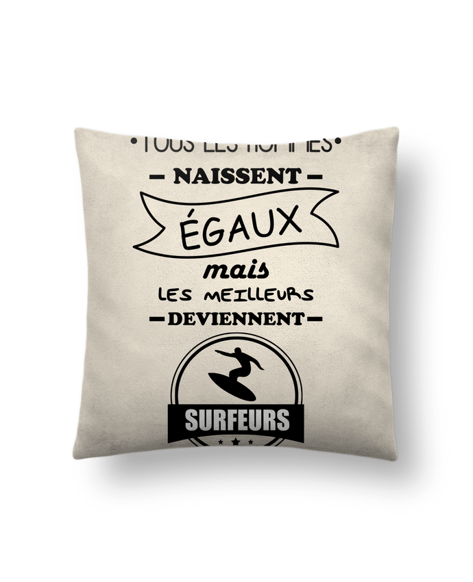 Cojín Piel de Melocotón 45 x 45 cm Tous les hommes naissent égaux mais les meilleurs deviennent surfeurs, surfeur, surf